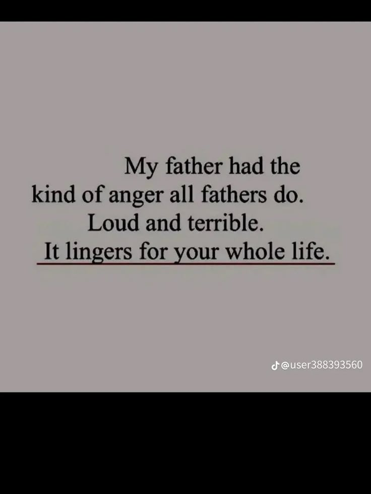 a quote that reads,'my father had the kind of anger all fathers do loud and terrible it lingers for your whole life