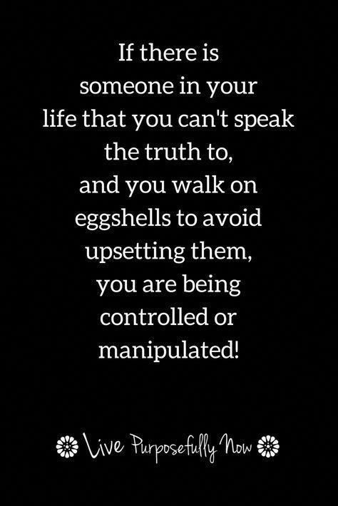 a black and white photo with the quote if there is someone in your life that you can't speak the truth to, and you walk on eggshells