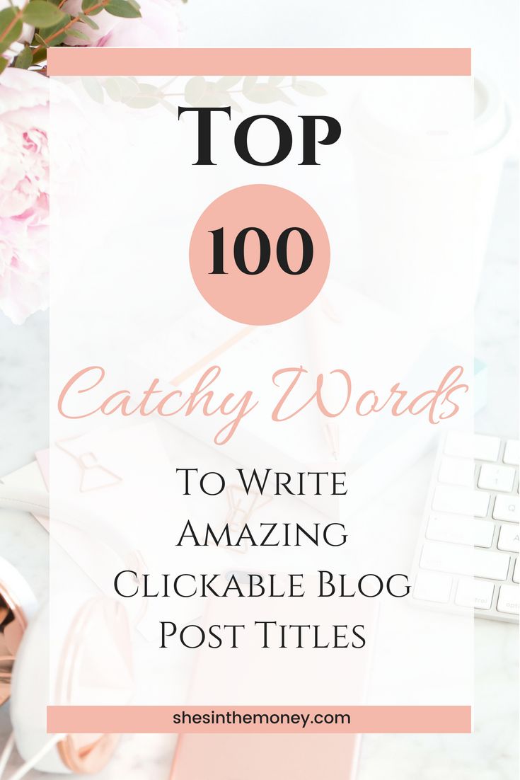 the top 100 catchy words to write amazing clickable blog post - titles for bloggers