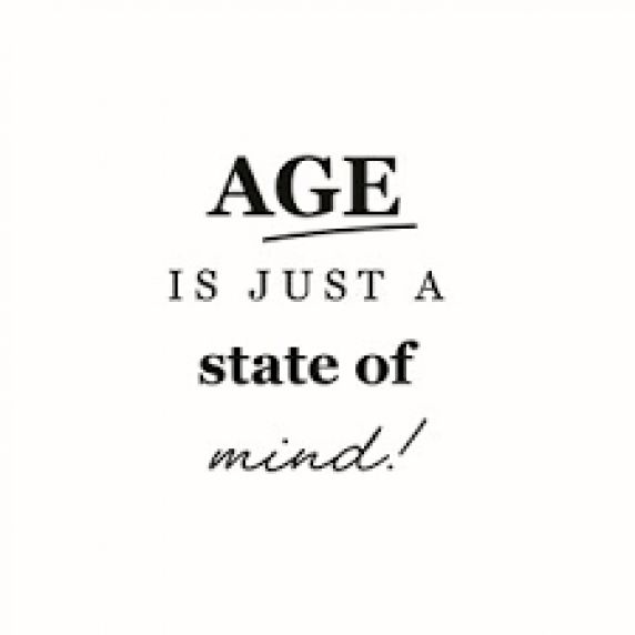 the words age is just a state of mind on a white background with black lettering