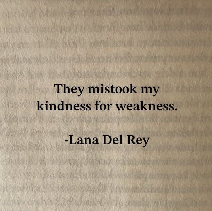 an old book with the words, they mistok my kindness for weakness - lana del rey