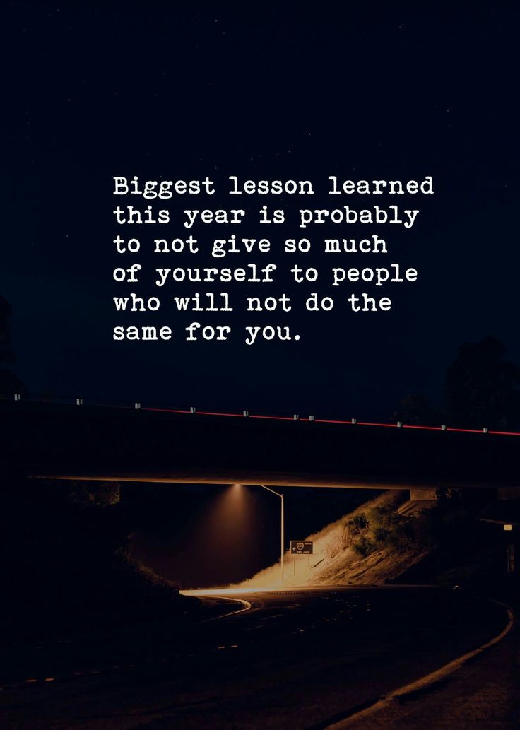 an image with the quote biggest lesson learned this year is probably to not give so much of yourself to people who will not do the same for you