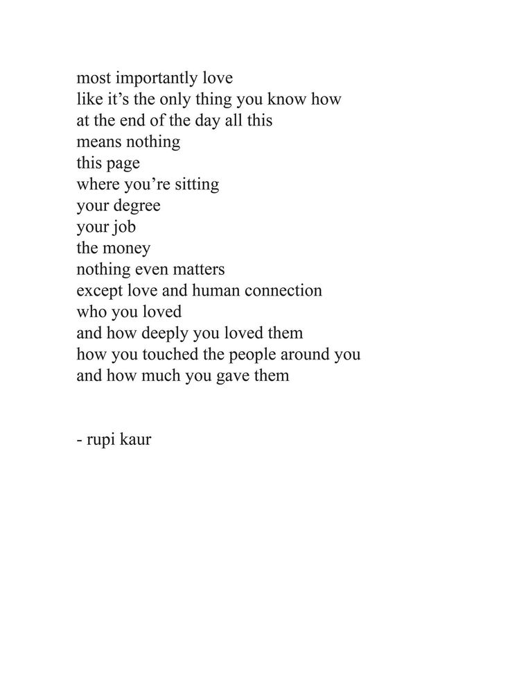 a poem written in black and white with the words, most important love like it's the only thing you know how at the end of the day