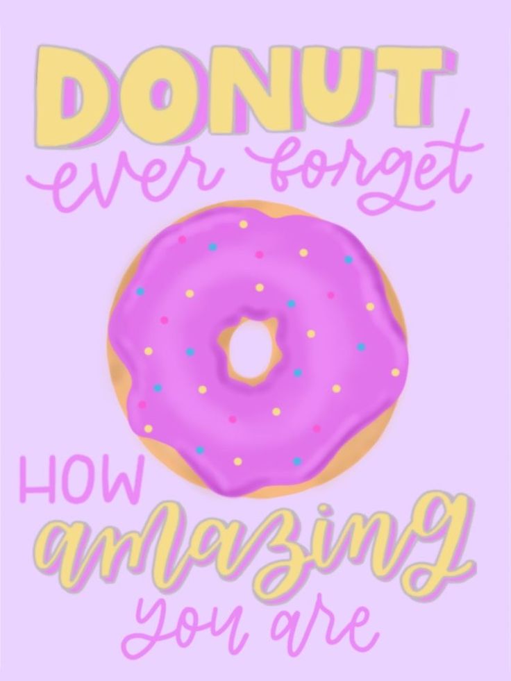 a pink donut with sprinkles and the words, donut ever forget how amazing you are