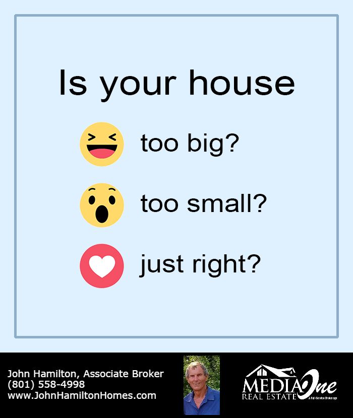 a poster with the words is your house too big? to small just right?