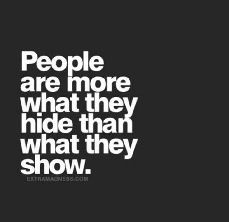 the words people are more what they hide than what they show on a black background