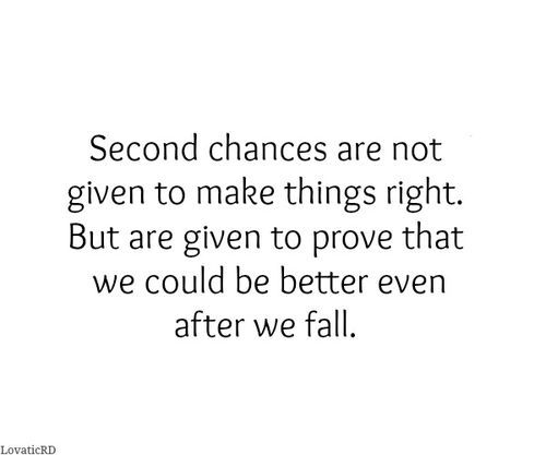 a quote that reads, second chance are not given to make things right but are given to prove that we could be better even after fall