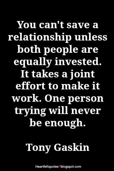 tony gaskin quote about love and life on black background with white text that reads you can't save a relationship unless both people are equally invested it takes