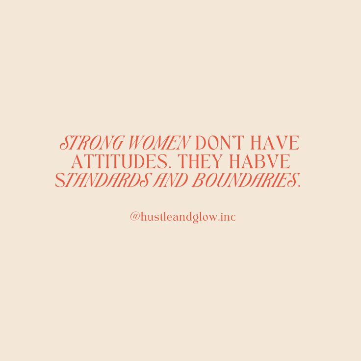 the words strong women don't have attributes, they have standards and boundariess