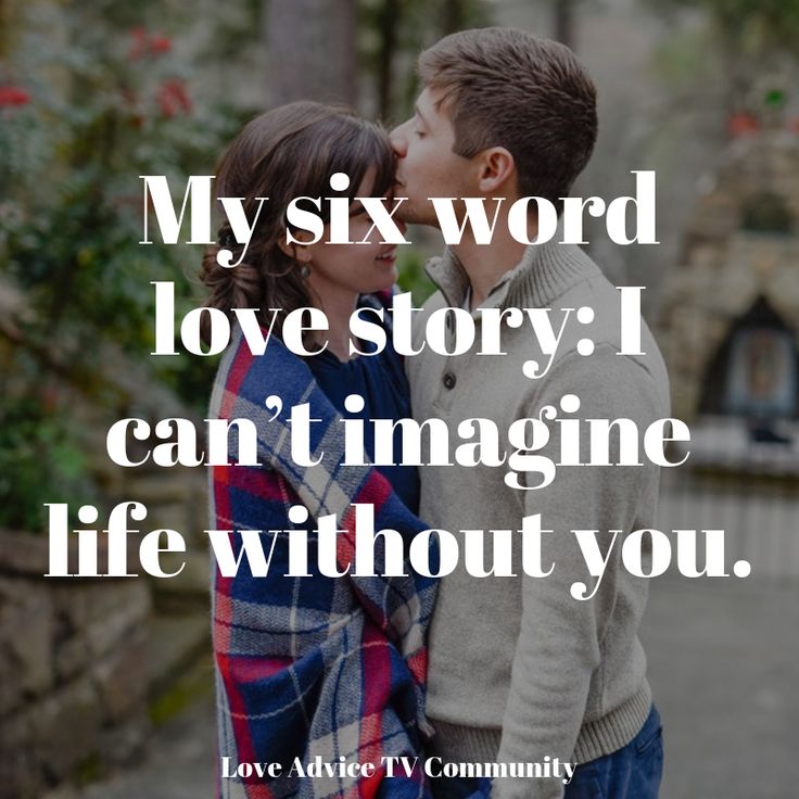 a couple kissing each other with the words, my six word love story i can't imagine life without you