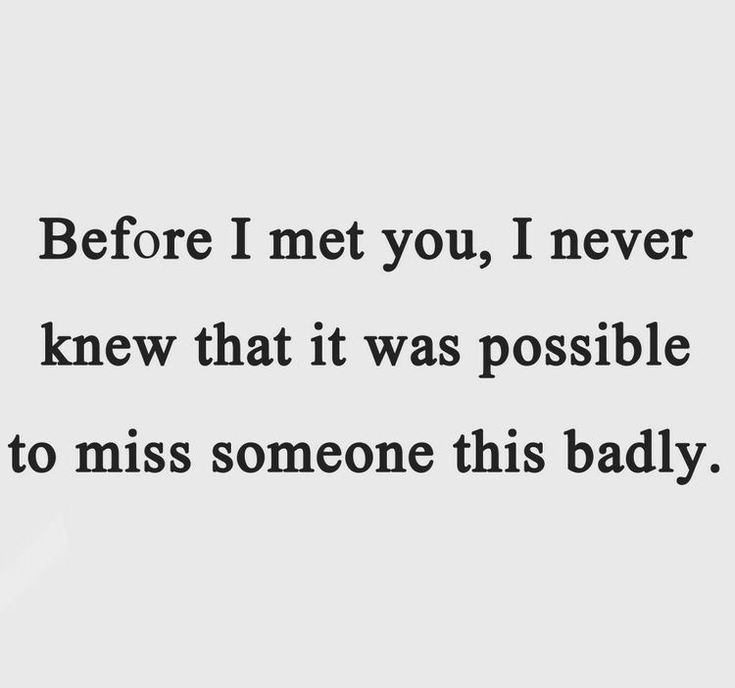 the words before i met you, i never knew that it was possible to miss someone this badly