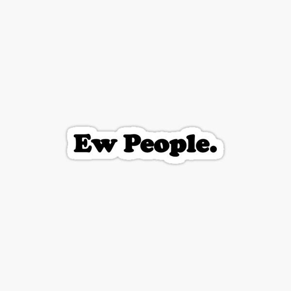 the words ew people are in black and white sticker on a white background