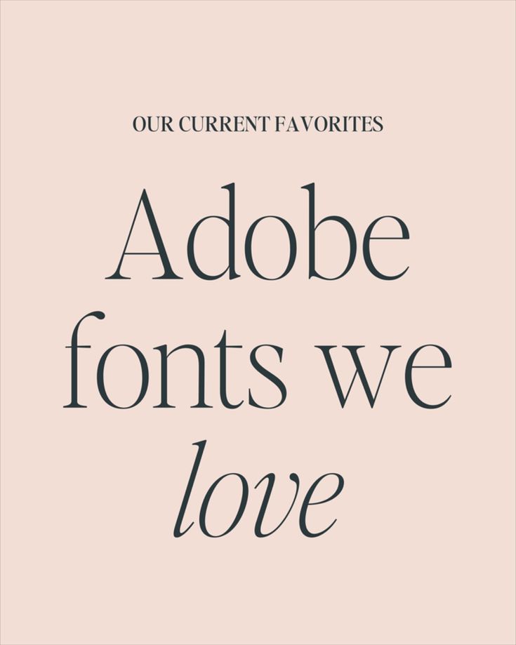 the font that says,'our current favorites adobefonts we love '