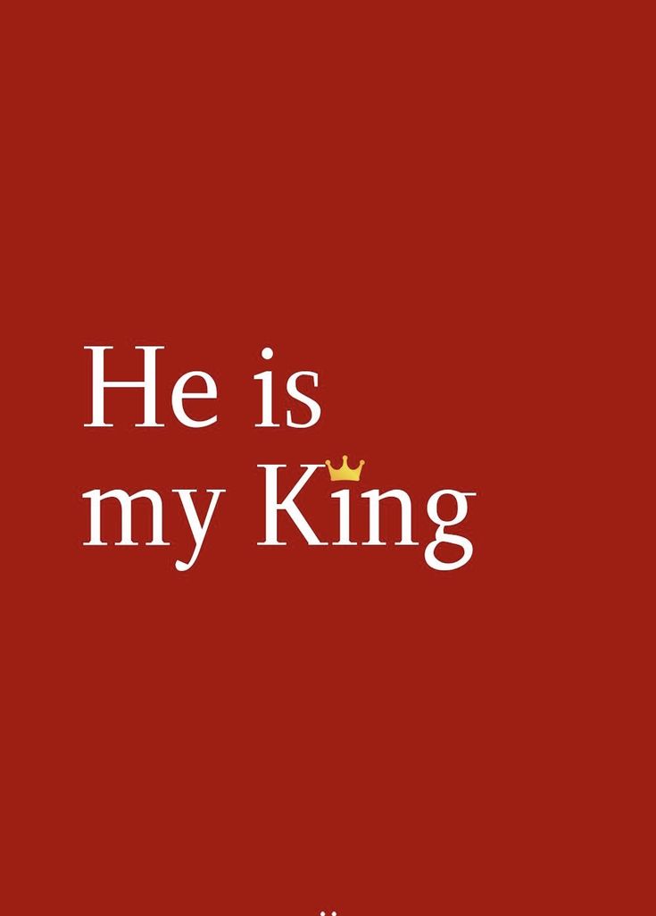 he is my king with the crown on it's head and text that reads, he