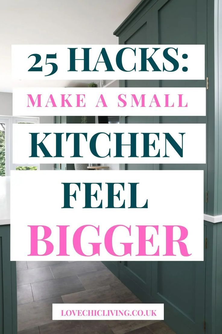 the words 25 hacks make a small kitchen feel bigger