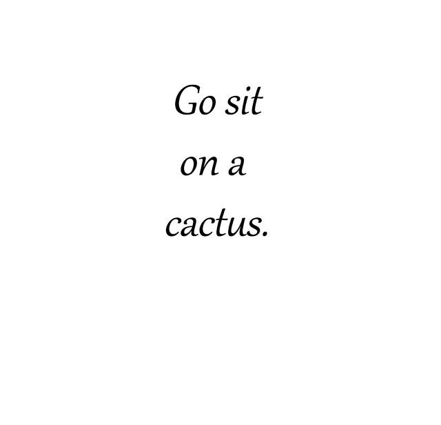 the words go sit on a cactus are black and white, against a plain background