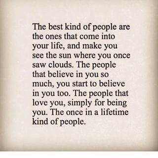 the best kind of people are the ones that come into your life, and make you see the sun where you once saw clouds