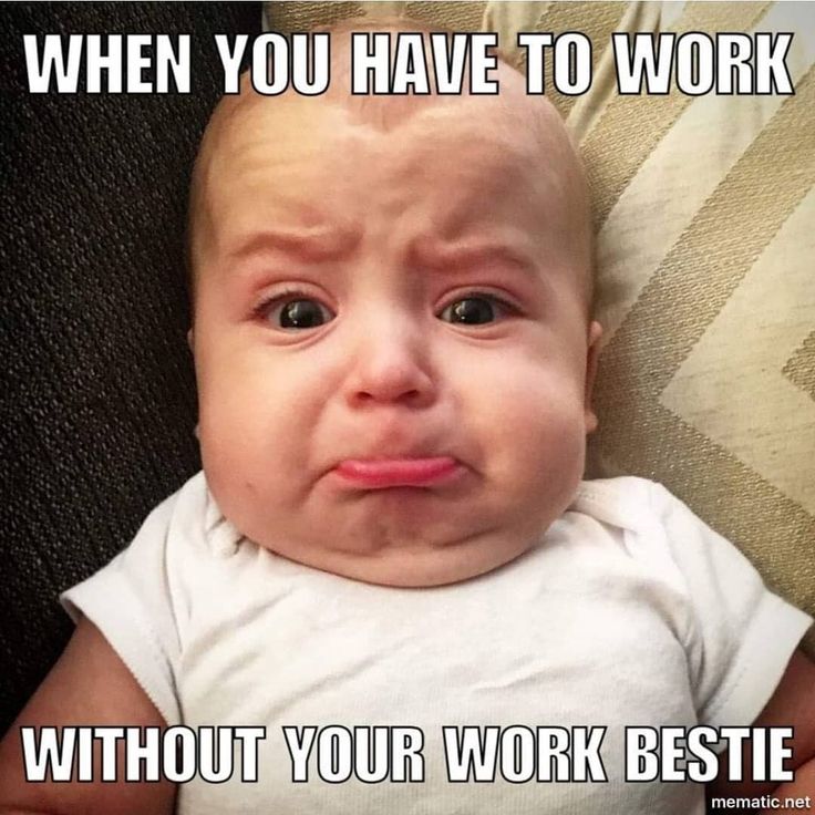 a baby with an angry look on its face and the caption says, when you have to work without your work bestie