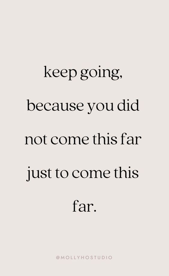 a quote with the words keep going, because you did not come this far just to come