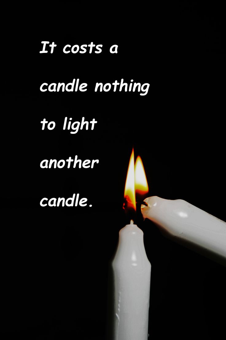 a lit candle with the words it cost't a candle nothing to light another candle