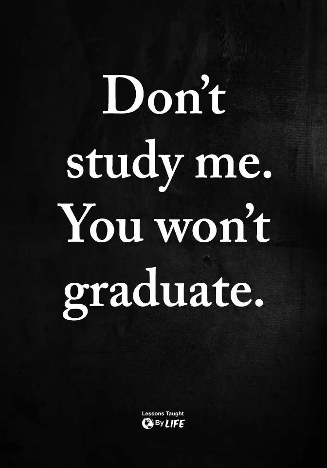 a black and white photo with the words don't study me you won't graduate