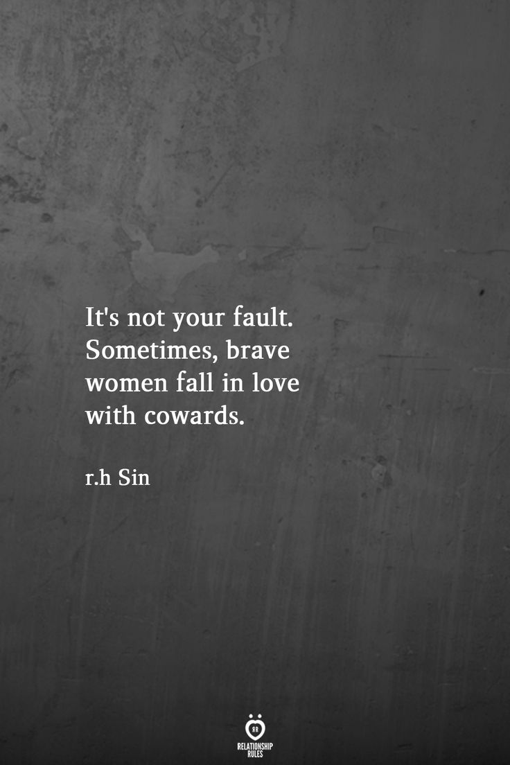 a black and white photo with the quote it's not your fault sometimes, brave women fall in love with cowards