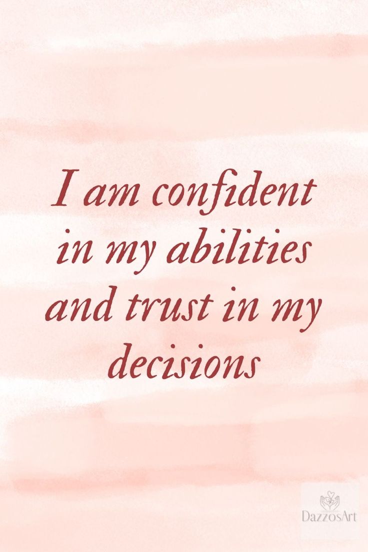 a quote that says i am confident in my abilitiess and trust in my decision