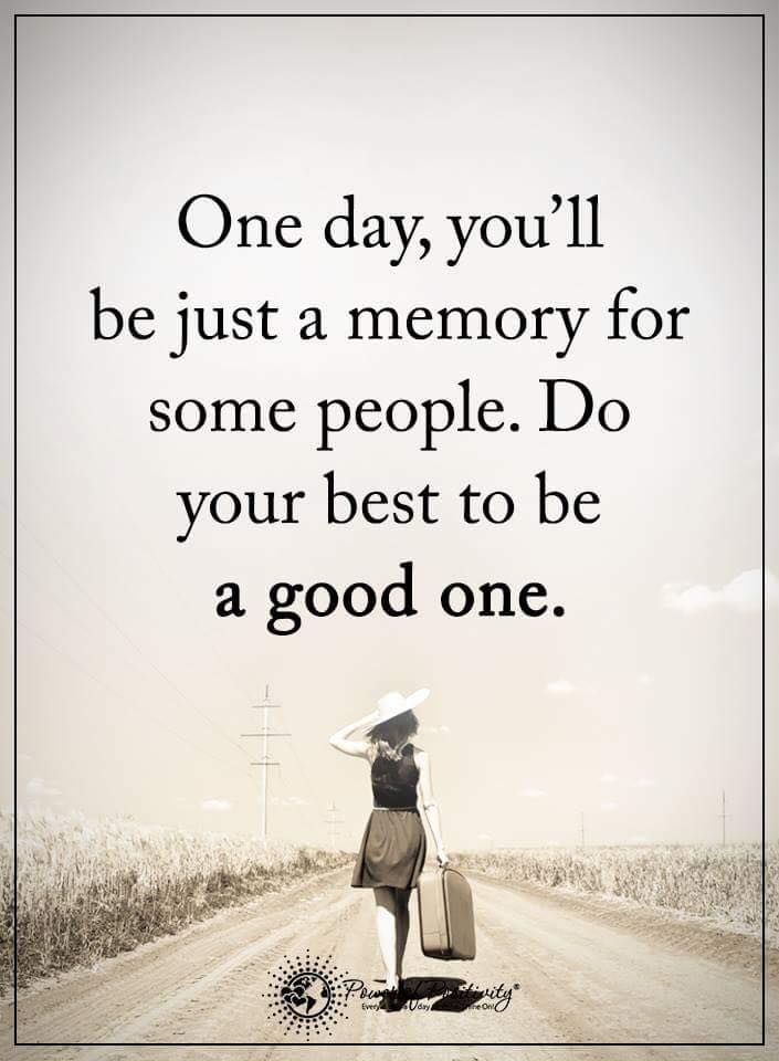 a woman walking down a dirt road with a quote on it that reads, one day you'll be just a memory for some people do your best to be a good one