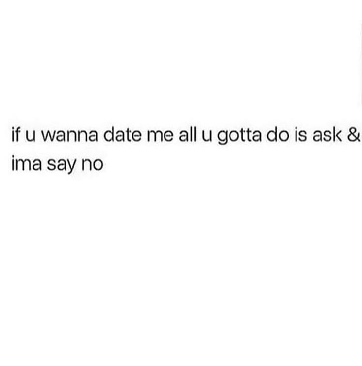 the text reads, if u wanna date all u gota do is ask i'm