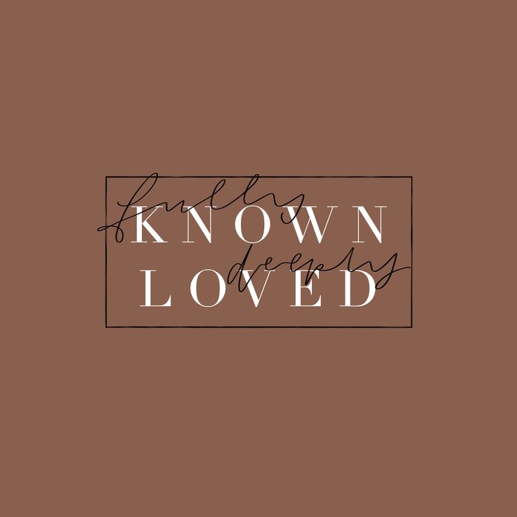 the words known loved on a brown background