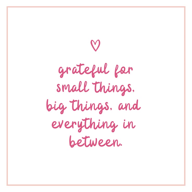 a quote with the words grateful for small things, big things and everything in between