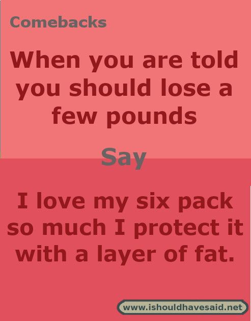 When you are told you should lose a few pounds Sarcastic Comebacks, Snappy Comebacks, Beer Quotes Funny, Alcohol Quotes Funny, Rude People, Beer Quotes, Funny Comebacks, Good Comebacks, I'm Bored