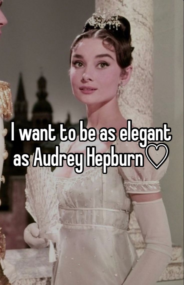 i want to be as elegant as audrey heppurn