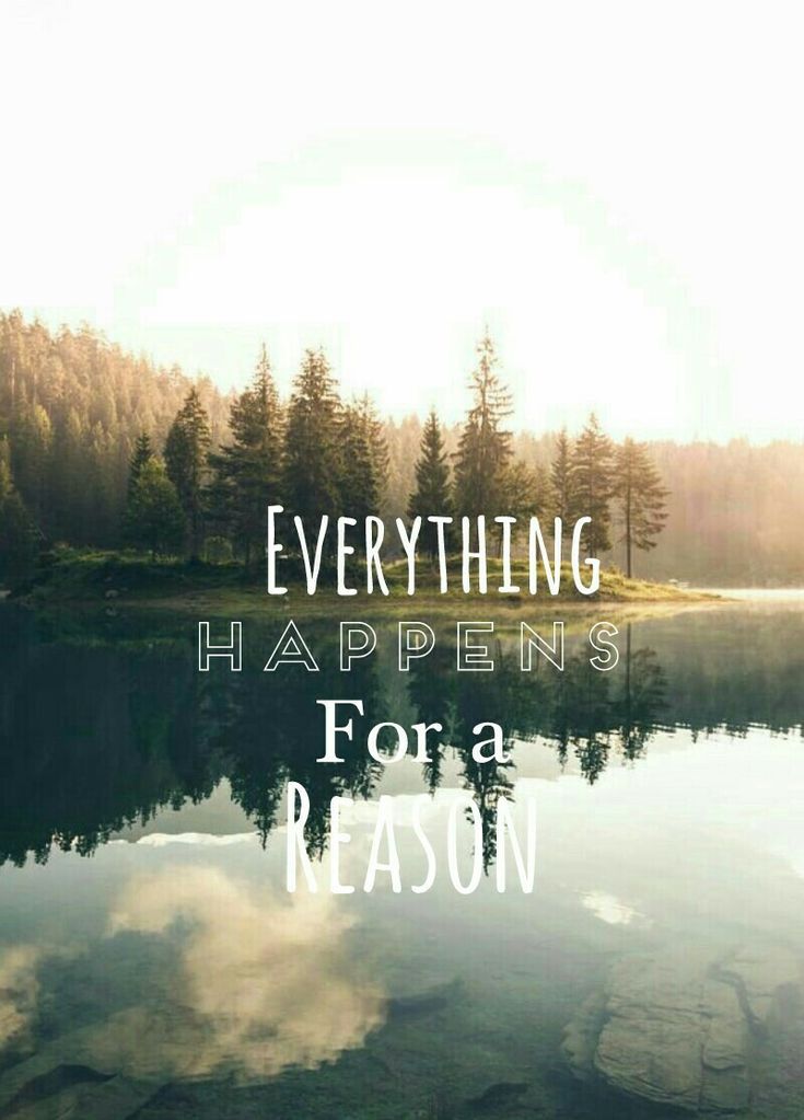 the words everything happens for a reason are shown in front of a lake and trees