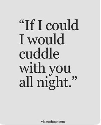 the quote if i could't would cuddle with you all night