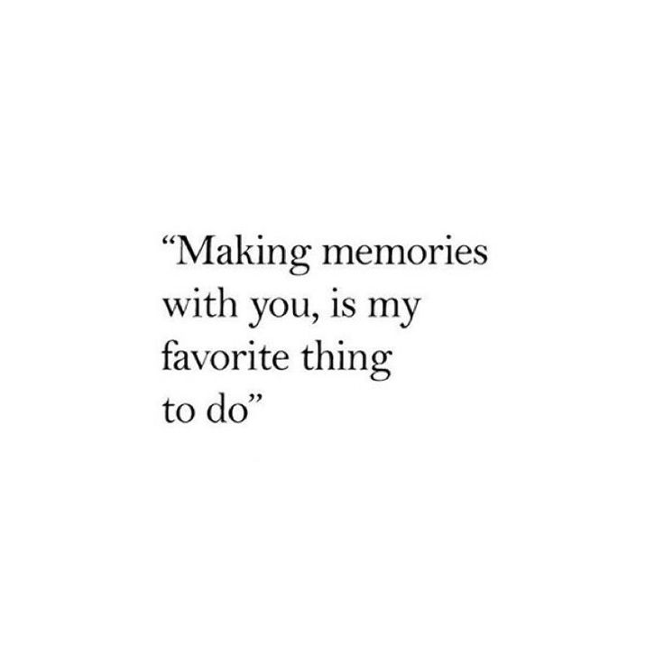 a quote that reads making memories with you, is my favorite thing to do