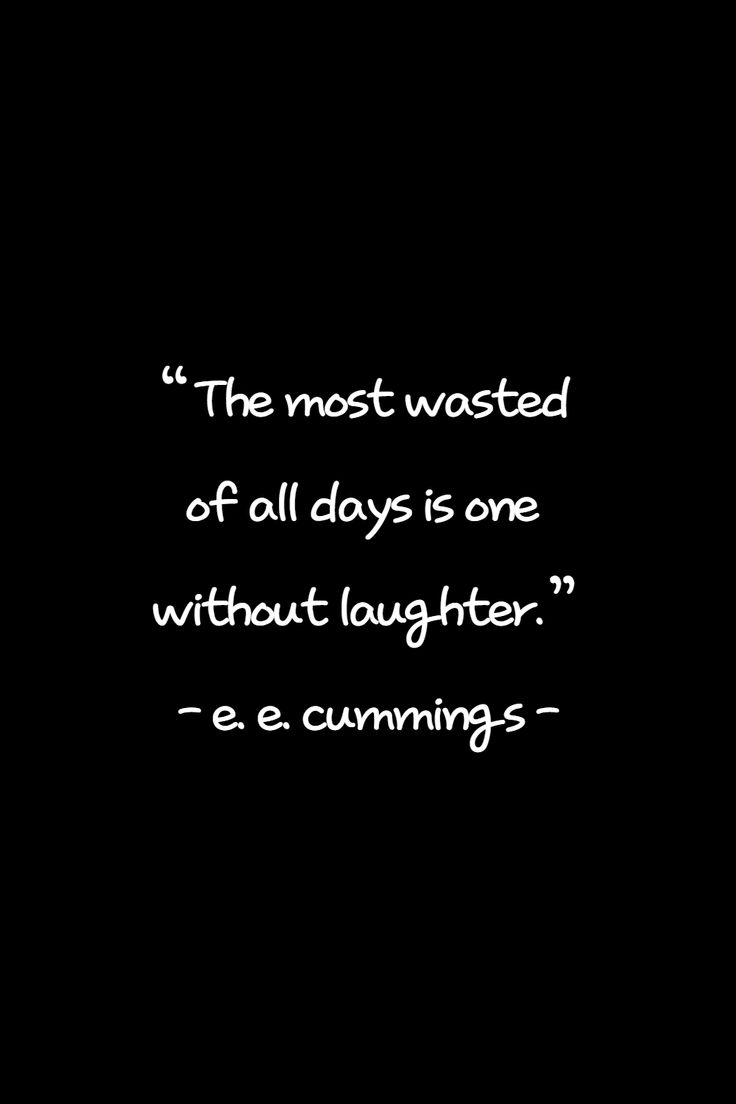 the most wasted of all days is one without laughter