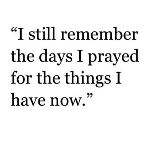 a quote that says i still remember the days i pray for the things i have now