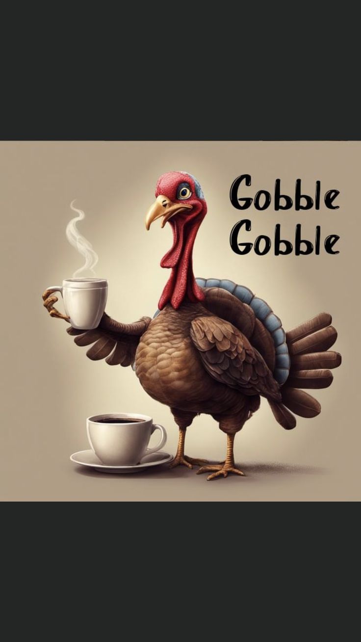 a turkey holding a cup of coffee with the words gobble gobble on it