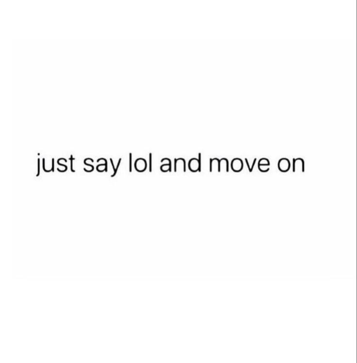 the words just say lol and move on are in black letters, against a white background