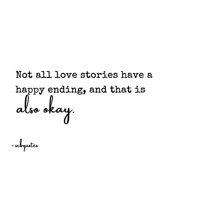 a black and white photo with the words not all love stories have a happy ending, and that is also okay