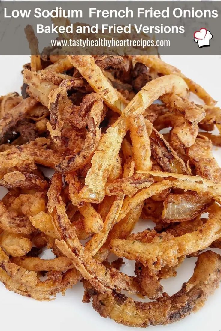 fried onion rings on a white plate with the words low sodium french fried onions baked and fried versions