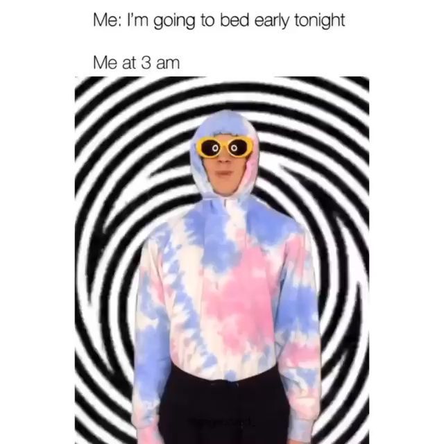 a man in a tie dye shirt and goggles with the caption me i'm going to bed early tonight me at 3 am