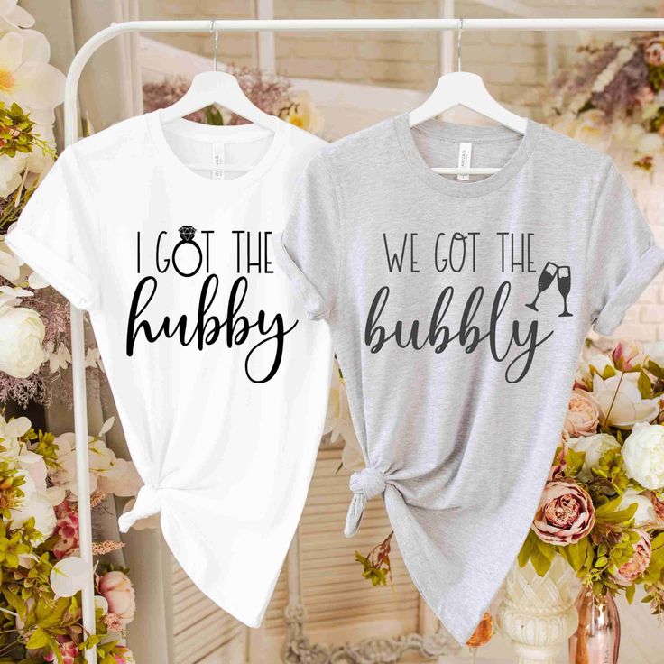 two shirts that say i got the bubbly and we got the bubbly