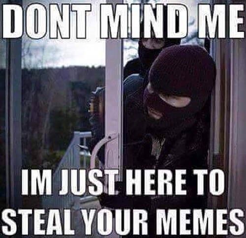 a person wearing a mask is entering a door with the caption, don't mind me i'm just here to steal your memes