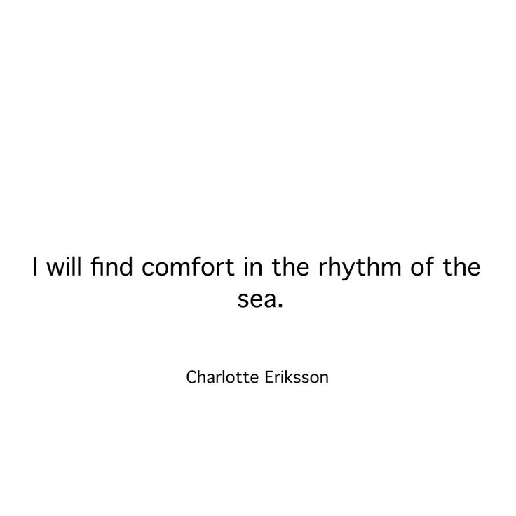 the quote i will find comfort in the rhythm of the sea by charlotte ericsson