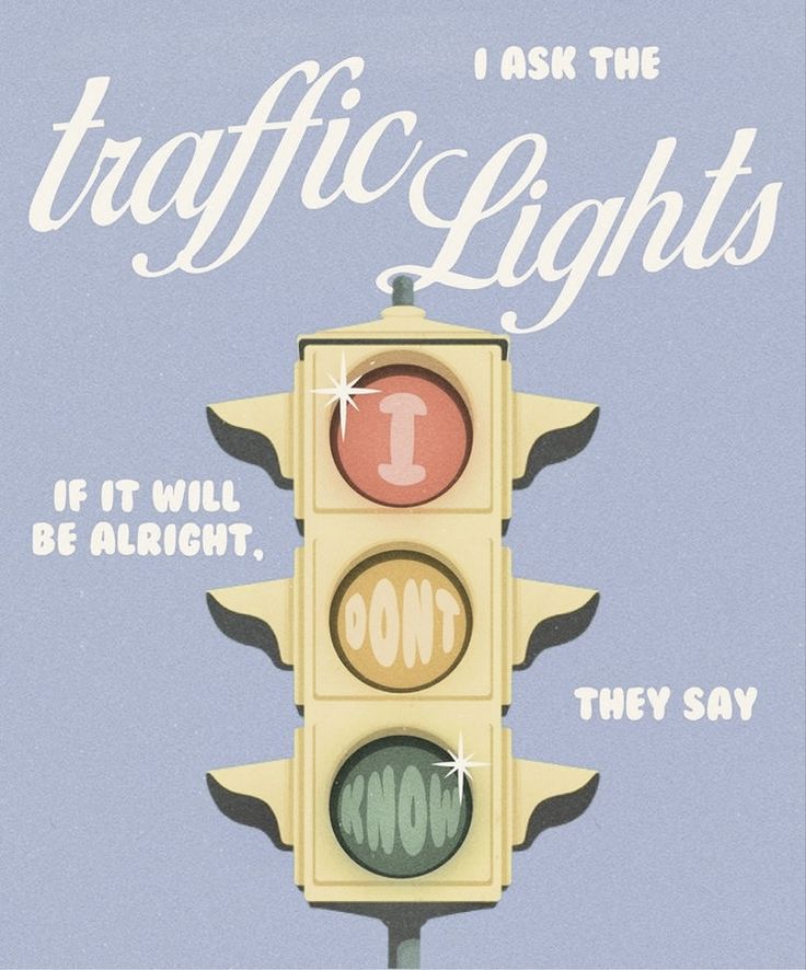 a traffic light that says i ask the traffic lights if it will be alright, they say no