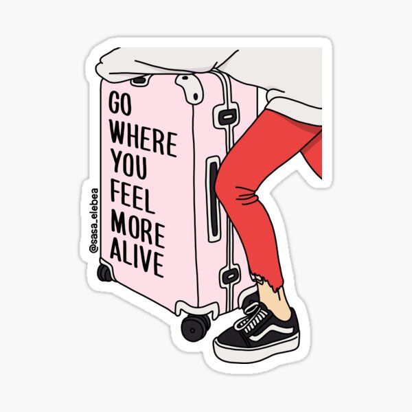 a sticker that says go where you feel more alive