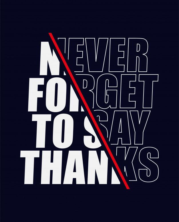 a poster with the words never forget to say thanks in red and white on a black background