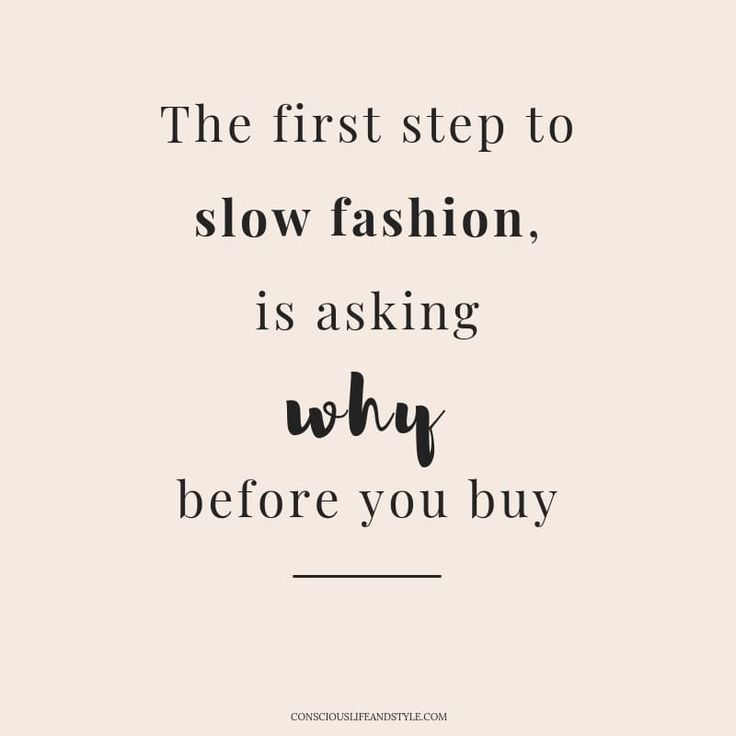 a quote that says the first step to slow fashion is asking why before you buy